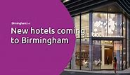 A look at the New hotels coming to Birmingham