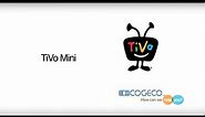 Discover TiVo Mini - TiVo Service from Cogeco