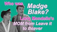 Who was MADGE BLAKE? Larry Mondello's mom from LEAVE IT TO BEAVER.