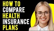 How to Compare Health Insurance Plans (Your Step-by-Step Guide)