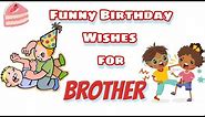Funny Birthday wishes For Brother 😂 | birthday wishes for brother in funny way funny Birthday wishe