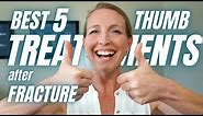 BEST 5 THUMB TREATMENTS After a Broken Thumb or Injury