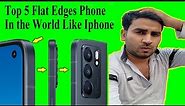 Top 5 Cheap Flat Edges Phones In The World #flatedgephones