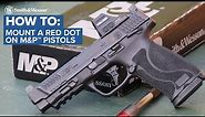 How to Mount a Red Dot on M&P® M2.0™ Pistols
