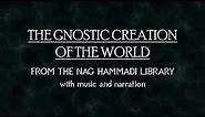 Gnostic Creation of the World - Nag Hammadi Library - with music and narration