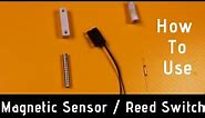 How to Use Magnetic Sensor and Reed Switch in projects