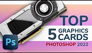 Top 5 Graphics Cards for Photoshop in 2022 - Choose the Video Cards with Best Price to Performance