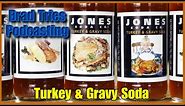 Jones Turkey & Gravy Soda | Brad Tries Podcasting, Ep. 39