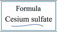 How to Write the Formula for Cesium sulfate