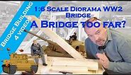 1/6 Scale Diorama easy build WW2 Wooden Bridge. #easybuild (Video 01)