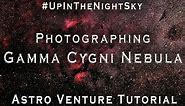 Photographing the Gamma Cygni Nebula - #UpInTheNightSky