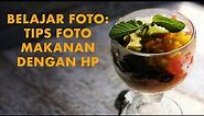 Belajar Foto: Tips Foto Makanan Dengan HP (2018)| DarwisVlog #31