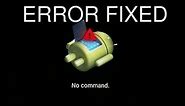 How to fix Error no command in Recovery mode any Android Device