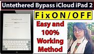 How to Untethered Bypass iCloud iPad 2 | Fix On/Off | Unlock Activation Lock | 100% Working Method