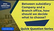 Subsidiary Company Vs Branch Office : Which one you should Choose?