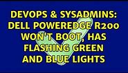 DevOps & SysAdmins: Dell PowerEdge R200 won't boot, has flashing green and blue lights