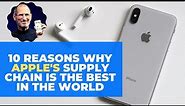 10 Reasons Why Apple's Supply Chain Is The Best In The World