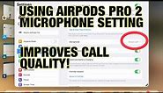 How Microphone Setting Can Improve Call Quality in AirPods Pro 2