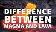 DIFFERENCE BETWEEN MAGMA AND LAVA