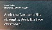 1 chronicles 16:11 “ Seek the lord and his strength. Seek his face evermore! “ | Breakdown 😊￼