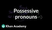 Possessive pronouns | The parts of speech | Grammar | Khan Academy