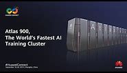 Huawei: Atlas 900, The World’s Fastest AI Training Cluster