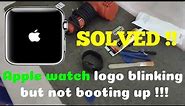 Apple watch logo blinking but not booting up | Apple watch battery issue | Solved!!!