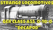 Strange Locomotives - GER Class A55 0-10-0 "Decapod"