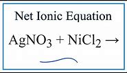 How to Write the Net Ionic Equation for AgNO3 + NiCl2 = Ni(NO3)2 + AgCl