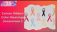 Cancer Ribbon Color Meanings - Awareness!