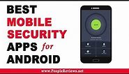 Best Mobile Security Apps for Android – Top 10 List