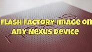 How to flash factory image on Any Nexus Device Nexus 5, Nexus 7 Nexus 8