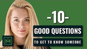10 Good Questions to Ask to Get to Know Someone FAST!