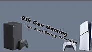 9th Gen Gaming| why even bother?|- Bithe7011
