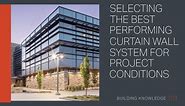 Selecting the Best Performing Curtain Wall System for Project Conditions