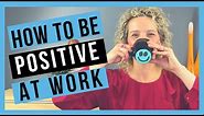 Positive Attitude at Work [STAY POSITIVE AT WORK]