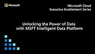 Unlocking the power of data with Microsoft Intelligent Data Platform