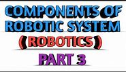 COMPONENTS OF ROBOTIC SYSTEM AEE ROBOTICS PART 3