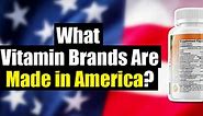 What Brands of Vitamins Are Made In The USA?