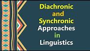 Diachronic and Synchronic Approaches in Linguistics, Diachronic and Synchronic Linguistics, Saussure