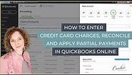 How to enter Credit Card Charges Reconcile and apply Partial Payments in QuickBooks Online