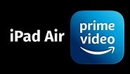 How to get Amazon Prime Video on iPad Air