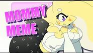 MOMMY // Animation Meme