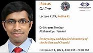 iFocus Online #149, Retina #1, Embryology and Anatomy of Retina and Choroid by Dr Shreyas Temkar