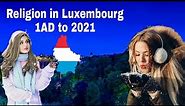 Religion in Luxembourg from 1AD to 2021