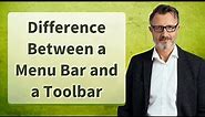 Difference Between a Menu Bar and a Toolbar
