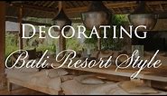 How to Decorate BALI RESORT STYLE | Our Top 10 Interior Design Tips