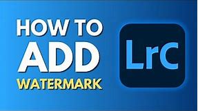 How To Add Watermark in Lightroom Classic | Create Your Own Watermark | Tutorial