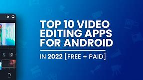 Best Video Editing Apps for Android in 2024 [Free   Paid]