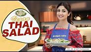 Vegan Thai Salad | Shilpa Shetty Kundra | Healthy Recipes | The Art of Loving Food